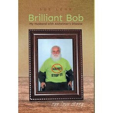 Brilliant Bob - My Husband with Alzheimer's Disease Hardcover, FriesenPress