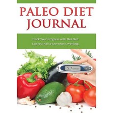 Paleo Diet Journal: Track Your Progress with This Diet Log Journal to See What's Working Paperback, Createspace Independent Publishing Platform
