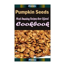 Pumpkin Seeds: Healthy and Easy Homemade for Your Best Friend Paperback, Createspace Independent Publishing Platform