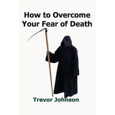 How to Overcome Your Fear of Death Paperback, Createspace Independent Publishing Platform
