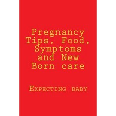 Pregnancy Tips Food Symptoms and New Born Care Paperback, Createspace Independent Publishing Platform