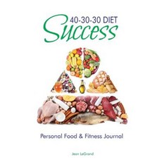 40-30-30 Diet Success: Personal Food & Fitness Journal Paperback, Createspace Independent Publishing Platform