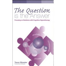The Question Is the Answer: Focusing on Solutions with Cognitive Hypnotherapy Paperback, Quest Institute