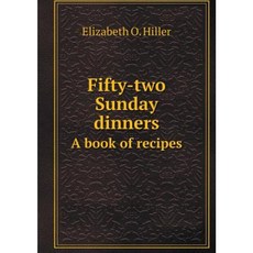 Fifty-Two Sunday Dinners a Book of Recipes Paperback, Book on Demand Ltd.