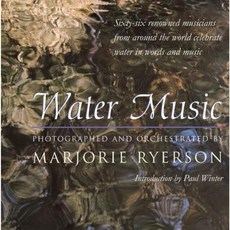 Water Music: Sixty-Six Renowned Musicians from Around the World Celebrate Water in Words and Music Hardcover, University of Michigan Press