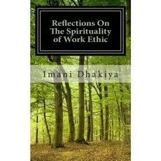 Reflections on the Spirituality of Work Ethic: Integrating Our Spiritual Lives and Our Work Lives Paperback, Createspace