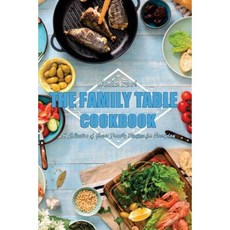 The Family Table Cookbook: A Collection of Great Family Recipes for Everyday Paperback, Createspace Independent Publishing Platform