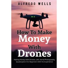 How to Make Money with Drones: Making Money with Drones UAV Aerial Photography Paperback, Createspace Independent Publishing Platform