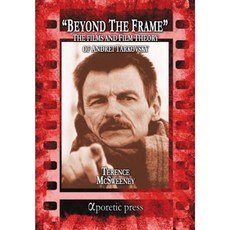 Beyond the Frame: The Films and Film Theory of Andrei Tarkovsky Paperback, Aporetic Press