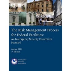The Risk Management Process for Federal Facilities: An Interagency Security Committee Standard Paperback, Lulu.com