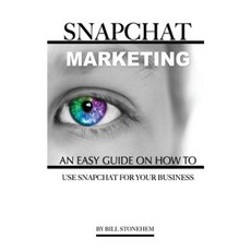 Snapchat Marketing: An Easy Guide on How to Use Snapchat for Business Paperback, Createspace Independent Publishing Platform