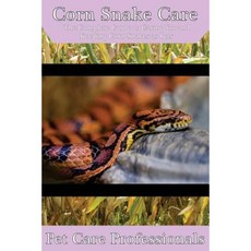 Corn Snake Care: The Complete Guide to Caring for and Keeping Corn Snakes as Pets Paperback, Createspace Independent Publishing Platform