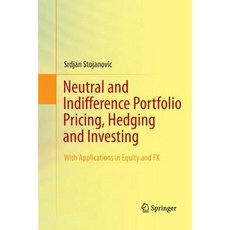 Neutral and Indifference Portfolio Pricing Hedging and Investing: With Applications in Equity and Fx Paperback, Springer