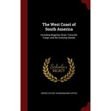 The West Coast of South America: Including Magellan Strait Tierra del Fuego and the Outlying Islands Hardcover, Andesite Press