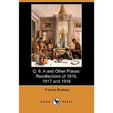 Q. 6. A and Other Places: Recollections of 1916 1917 and 1918 (Illustrated Edition) (Dodo Press) Paperback, Dodo Press