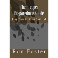 The Prepper Preparedness Guide: Long Term Backyard Survival Paperback, Createspace Independent Publishing Platform