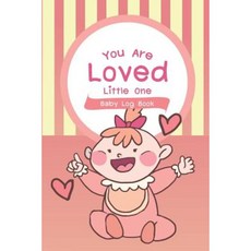 Baby Log Book You Are Loved Little One: Baby's Daily Log Paperback, Createspace Independent Publishing Platform