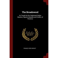 The Broadsword: As Taught by the Celebrated Italian Masters Signors Masiello and Ciullini of Florence Paperback, Andesite Press