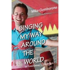 Singing My Way Around the World: An Entertainer's Life at Sea Paperback, Mike Gomborone