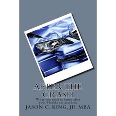 After the Crash: What You Need to Know After a Car Accident in Florida Paperback, Createspace Independent Publishing Platform