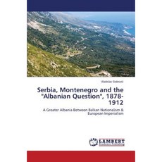 Serbia Montenegro and the Albanian Question 1878-1912 Paperback, LAP Lambert Academic Publishing