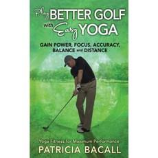 Play Better Golf with Easy Yoga: Yoga Fitness for Maximum Performance Paperback, Benesserra Publishing