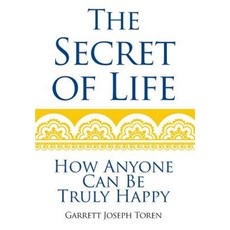 The Secret of Life: How Anyone Can Be Truly Happy Hardcover, Outskirts Press