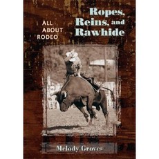 Ropes Reins and Rawhide: All about Rodeo Hardcover, University of New Mexico Press