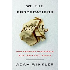 We the Corporations: How American Businesses Won Their Civil Rights Hardcover, Liveright Publishing Corporation