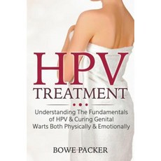 Hpv Treatment: Understanding the Fundamentals of Hpv & Curing Genital Warts Both Physically & Emotionally Paperback, Bowe Packer