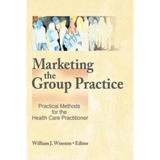 Marketing the Group Practice: Practical Methods for the Health Care Practitioner Hardcover, Routledge