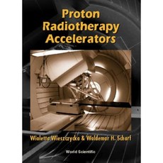 Proton Radiotherapy Accelerators Hardcover, World Scientific Publishing Company