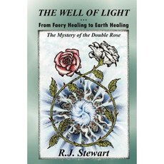 The Well of Light: From Faery Healing to Earth Healing Paperback, R J Stewart Books