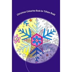 Christmas Colouring Book by Tiffany Budd: Christmas Colouring for Everyone! Paperback, Createspace Independent Publishing Platform