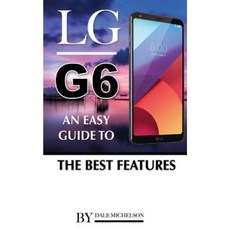 Lg G6: An Easy Guide to the Best Features Paperback, Createspace Independent Publishing Platform