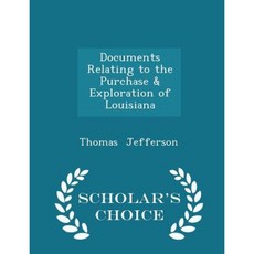Documents Relating to the Purchase & Exploration of Louisiana - Scholar's Choice Edition Paperback