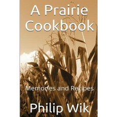 A Prairie Cookbook: Memories and Recipes Paperback, Createspace Independent Publishing Platform