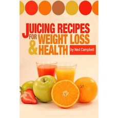 Juicing Recipes for Weight Loss and Health Paperback, Createspace Independent Publishing Platform