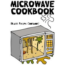 Microwave Cookbook: Blank Recipe Cookbook 7 X 10 100 Blank Recipe Pages Paperback, Createspace Independent Publishing Platform