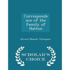 Correspondence of the Family of Hatton - Scholar's Choice Edition Paperback