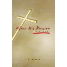 After His Passion: What Then? Paperback, Black Forest Press
