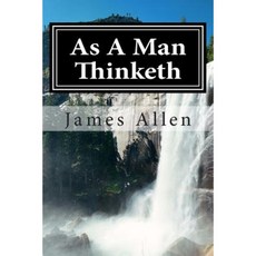 As a Man Thinketh: (Annotated with Biography about James Allen) Paperback, Createspace Independent Publishing Platform