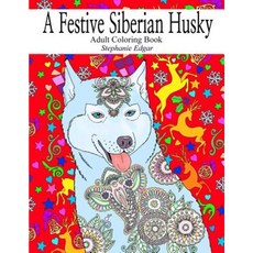 A Festive Siberian Husky: Adult Coloring Book Paperback, Createspace Independent Publishing Platform