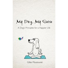 My Dog My Guru: A Dog's Principles for a Happier Life Paperback, Hay House UK Ltd
