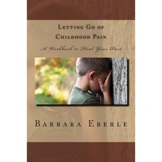 Letting Go of Childhood Pain: A Workbook to Heal Your Past Paperback, Peace of God Chapel