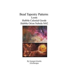 Bead Tapestry Patterns Loom Hubble Celestial Geode Hubble Orion Nebula M42 Paperback, Createspace Independent Publishing Platform