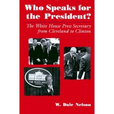 Who Speaks for the President?: The White House Press Secretary from Cleveland to Clinton Hardcover, Syracuse University Press