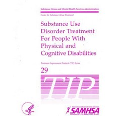 Substance Use Disorder Treatment for People with Physical and Cognitive Disabilities Paperback, Substance Abuse and Mental Health Services Ad