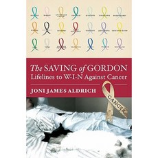 The Saving of Gordon: Lifelines to W-I-N Against Cancer Paperback, Booksurge Publishing
