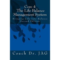 Core 4: The Life Balance Management System: Bringing Life Into Balance Paperback, Createspace Independent Publishing Platform